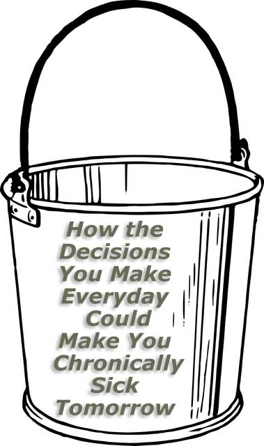 How the Decisions You Make Everyday Could Make You Chronically Sick Tomorrow